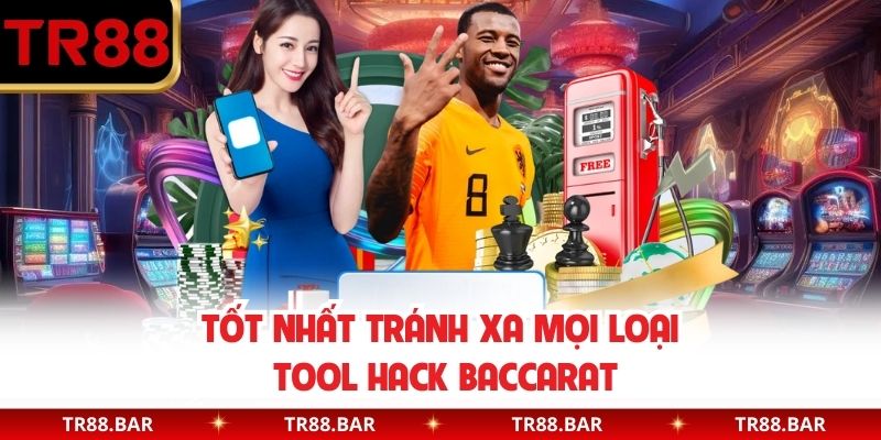 Tốt nhất tránh xa mọi loại tool Hack Baccarat